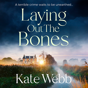 Laying Out the Bones by Katherine Webb, Kate Webb