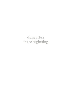 diane arbus: in the beginning by Jeff L. Rosenheim, Diane Arbus