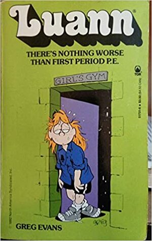 Luann: There's Nothing Worse Than First Period P.E.: There's Nothing Worse Than First Period P.E. by Greg Evans