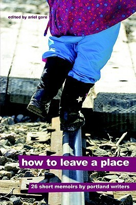 How to Leave a Place by Ariel Gore