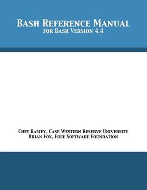 Bash Reference Manual: For Bash Version 4.4 by Brian Fox, Chet Ramey