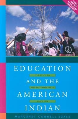 Education and the American Indian: The Road to Self-Determination, 1928-1998 (Rev and Enl) by Margaret Connell Szasz