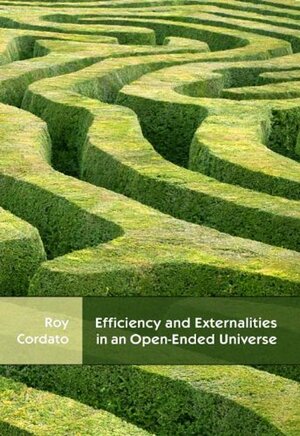 Efficiency and Externalities in an Open-Ended Universe by Dominick T. Armentano, Roy Cordato