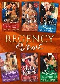 Regency Vows: A Gentleman 'Til Midnight / The Trouble with Honour / An Improper Arrangement / A Wedding By Dawn / The Devil Takes a Bride / A Promise by Daylight by Kasey Michaels, Alison DeLaine, Julia London