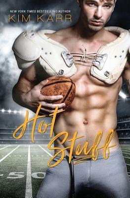 Hot Stuff: A Sexy Sports Romance by Kim Karr