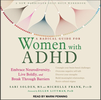 A Radical Guide for Women with ADHD: Embrace Neurodiversity, Live Boldly, and Break Through Barriers by Michelle Frank, Sari Solden