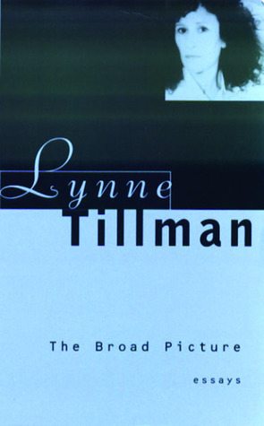 The Broad Picture: Essays 1986-1996 by Lynne Tillman