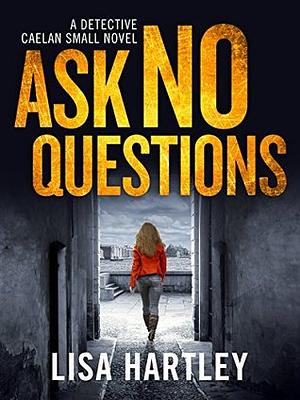 Ask No Questions by Lisa Hartley