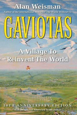 Gaviotas: A Village to Reinvent the World, 2nd Edition by Alan Weisman