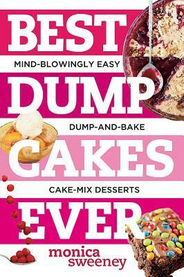 Best Dump Cakes Ever by Monica Sweeney