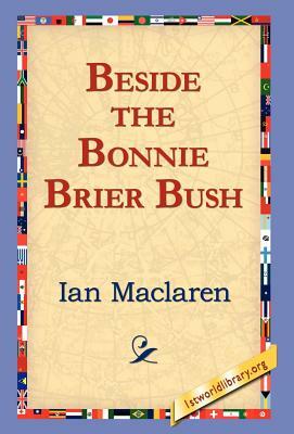 Beside the Bonnie Brier Bush by Ian Maclaren