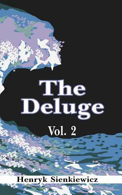 The Deluge, Volume II: An Historical Novel of Poland, Sweden, and Russia by Henryk K. Sienkiewicz