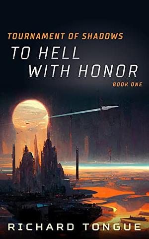 To Hell With Honor by Richard Tongue