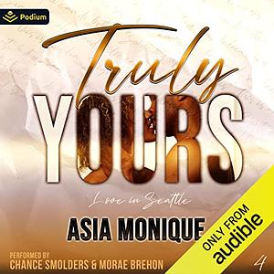 Truly Yours (Love in Seattle Book 4) by Asia Monique