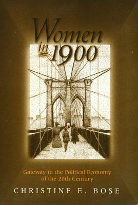 Women in 1900: Gateway to the Political Economy of the 20th Century by Christine Bose