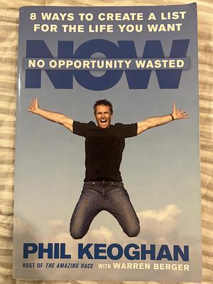 No Opportunity Wasted: 8 Ways to Create a List for the Life You Want by Phil Keoghan, Warren Berger