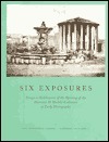 Six Exposures: Essays in Celebration of the Opening of the Harrison D. Horblit Collection of Early Photography by Larry J. Schaaf, Hans P. Kraus, Grant B. Romer