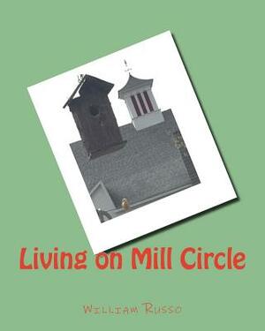 Living on Mill Circle by William Russo