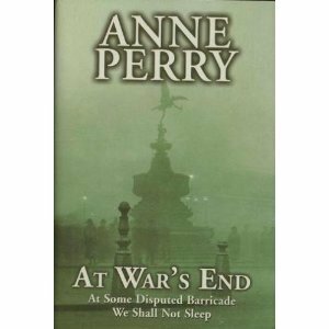 At War's End: At Some Disputed Barricade / We Shall Not Sleep (World War I, #4-5) by Anne Perry