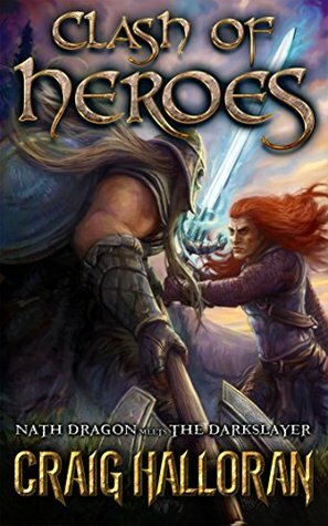 Clash of Heroes: Nath Dragon meets The Darkslayer (Book 1 of 5) by Craig Halloran
