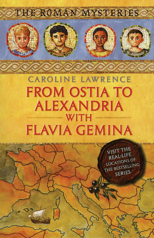 From Ostia to Alexandria with Flavia Gemina by Caroline Lawrence