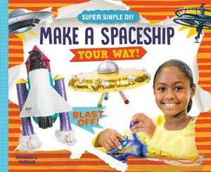 Make a Spaceship Your Way! by Rachael L. Thomas