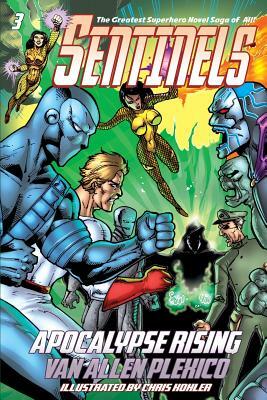 Sentinels: Apocalypse Rising (Sentinels Superhero Novels, Vol 3) by Van Allen Plexico