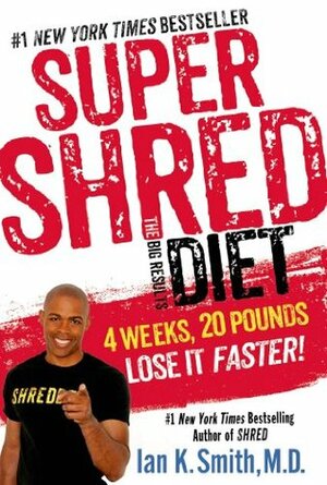 Super Shred: 4 Weeks 20 Pounds Lose It Fast! by Ian K. Smith