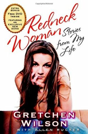 Redneck Woman:Stories from My Life by Allen Rucker, Gretchen Wilson