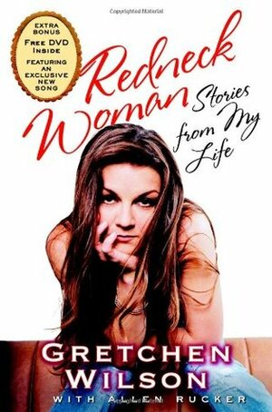 Redneck Woman:Stories from My Life by Gretchen Wilson, Allen Rucker