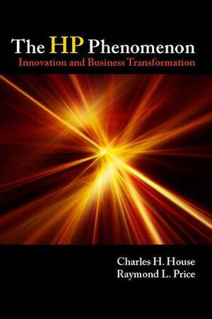 The HP Phenomenon: Innovation and Business Transformation by Raymond Price, Raymond L. Price, Charles House