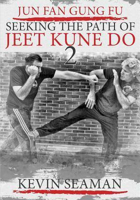 Jun Fan Gung Fu-Seeking The Path Of Jeet Kune Do 2: Volume 2 by Dan Inosanto, Kevin R Seaman, Taky Kimura