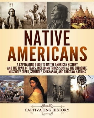 Native Americans: A Captivating Guide to Native American History and the Trail of Tears, Including Tribes Such as the Cherokee, Muscogee by Captivating History