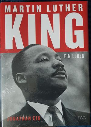 Martin Luther King: Ein Leben  by Jonathan Eig