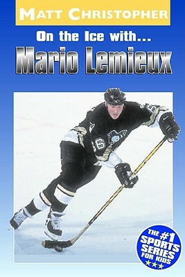 On the Ice With... Mario Lemieux by Matt Christopher