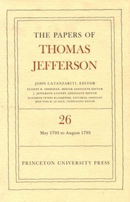 The Papers of Thomas Jefferson, Volume 26: 11 May-31 August 1793 by Thomas Jefferson