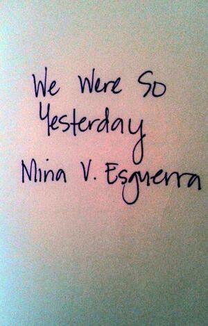 We Were So Yesterday by Mina V. Esguerra