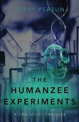 The Humanzee Experiments by Terry Persun