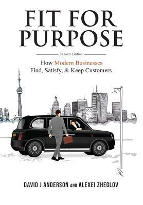 Fit for Purpose: How Modern Businesses Find, Satisfy, & Keep Customers by Alexei Zheglov, David J. Anderson