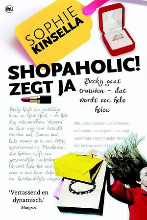 Shopaholic! zegt ja by Sophie Kinsella