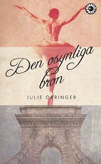 Den osynliga bron by Julie Orringer