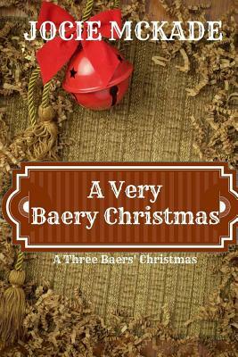 A Very Baery Christmas: A Three Baers Christmas Book by Jocie McKade