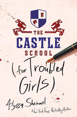 The Castle School (for Troubled Girls) by Alyssa Sheinmel