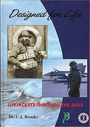 Designed for Life : Lifejackets Through the Ages by Mustang Engineered Technical Apparel Corp, Brooks, C. J. (Chris J.)