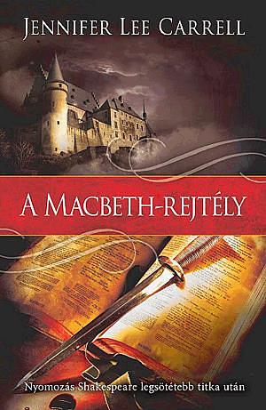 A ​Macbeth-rejtély: Nyomozás Shakespeare legsötétebb titka után by J.L. Carrell
