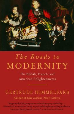 The Roads to Modernity: The British, French, and American Enlightenments by Gertrude Himmelfarb