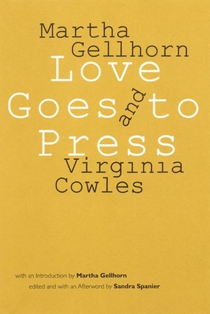 Love Goes to Press by Virginia Cowles, Sandra Spanier, Martha Gellhorn
