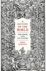 A History of the Bible: The Book and Its Faiths by John Barton