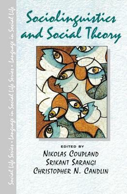 Sociolinguistics and Social Theory by Srikant Sarangi, Nikolas Coupland, Christopher N. Candlin