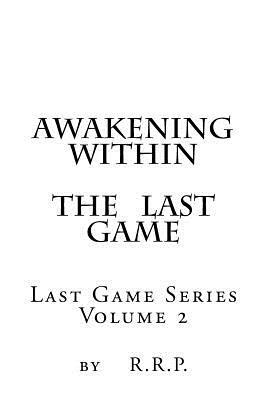 Awakening within the Last Game: Last Game Series Volume 2 by R. R. P